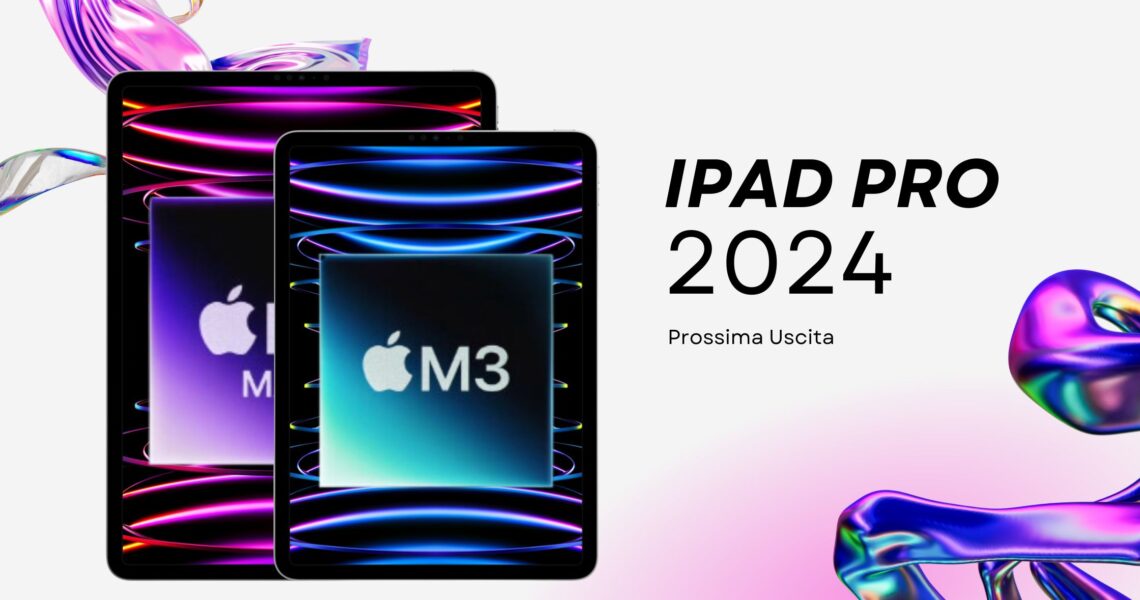 iPad Pro 2024: Voci sul Prossimo Lancio
