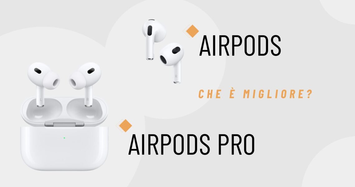 AirPods vs AirPods Pro: Quale scegliere?