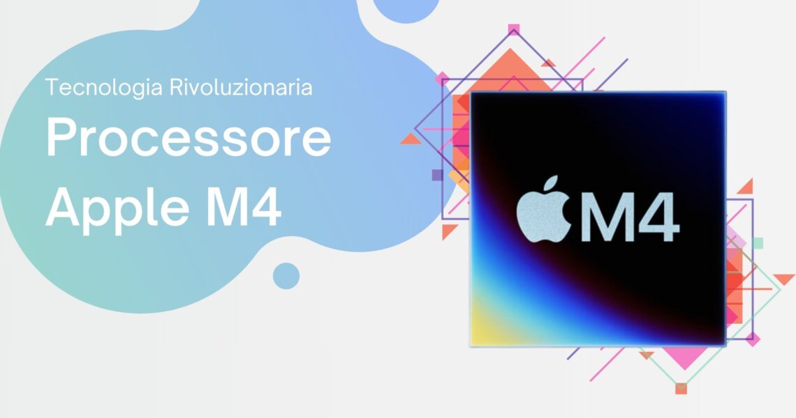 Processore M4 di Apple: Rivoluzionando la Tecnologia