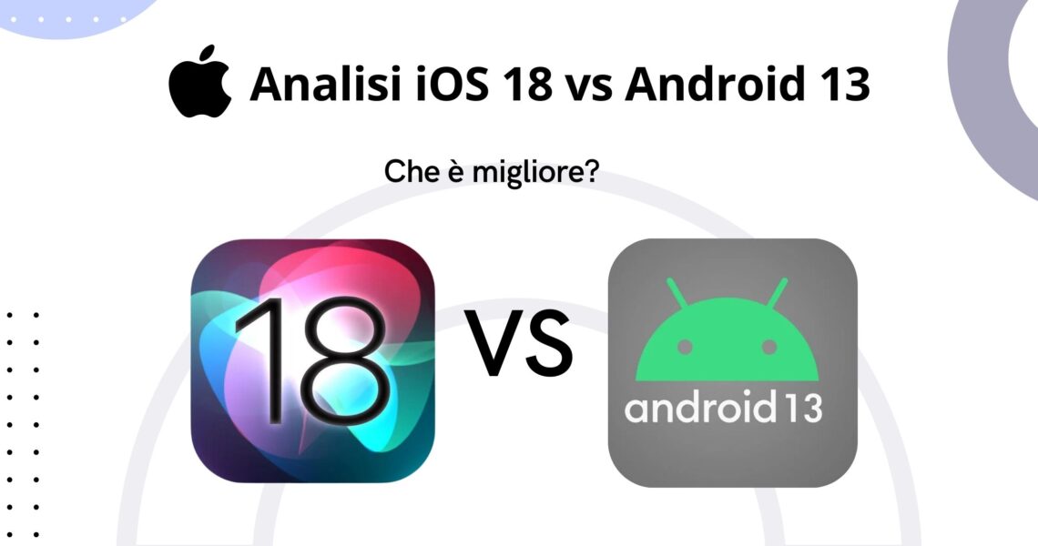iOS 18 Vs Android 13: Un'analisi esaustiva