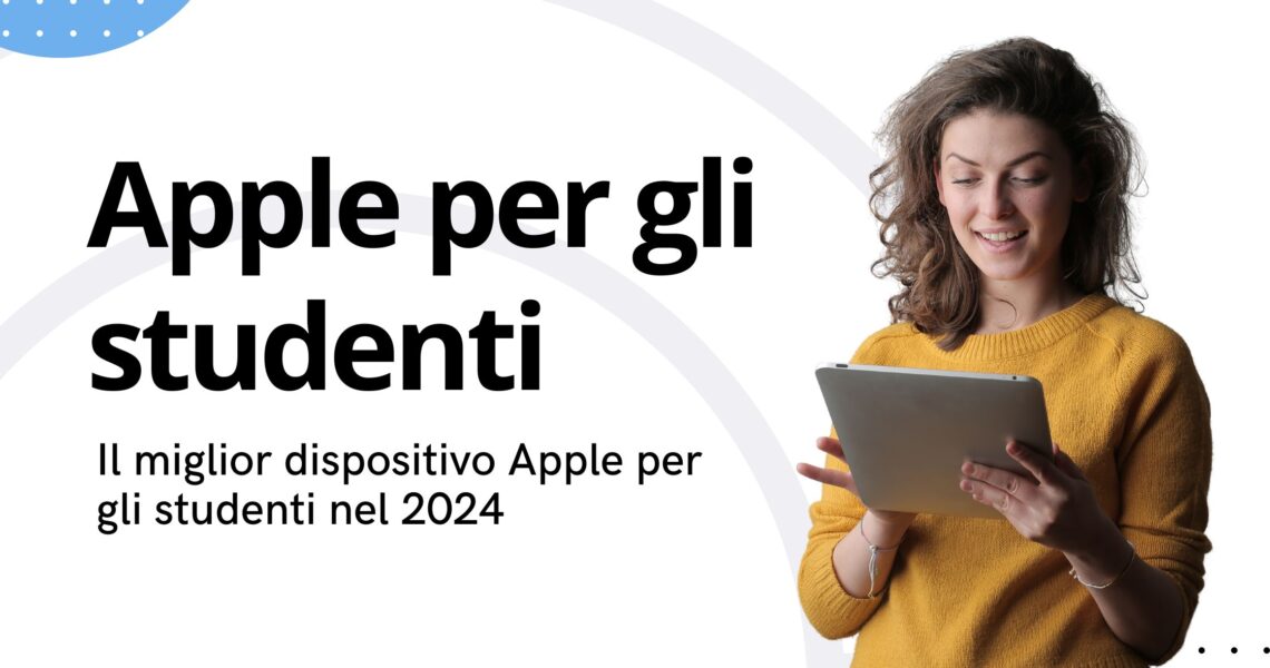 Dispositivi Apple Ideali per Studenti nel 2024