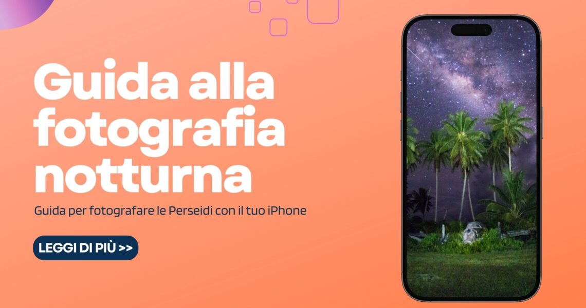 Guida alla Fotografia Notturna per le Perseidi con il tuo iPhone