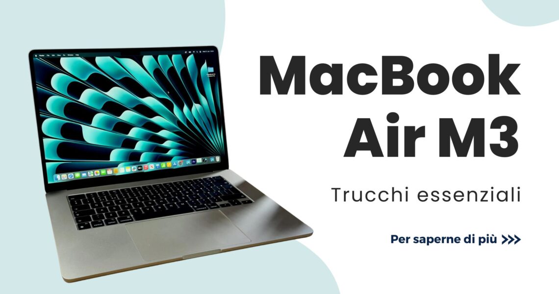 Tips per ottenere il massimo dal tuo MacBook Air M3