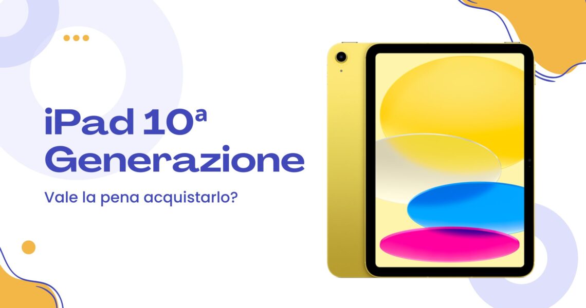 Acquista l'iPad 10ª generazione. Ne vale la pena?