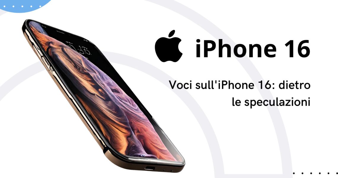 Rumori sull'iPhone 16: Dietro le Speculazioni