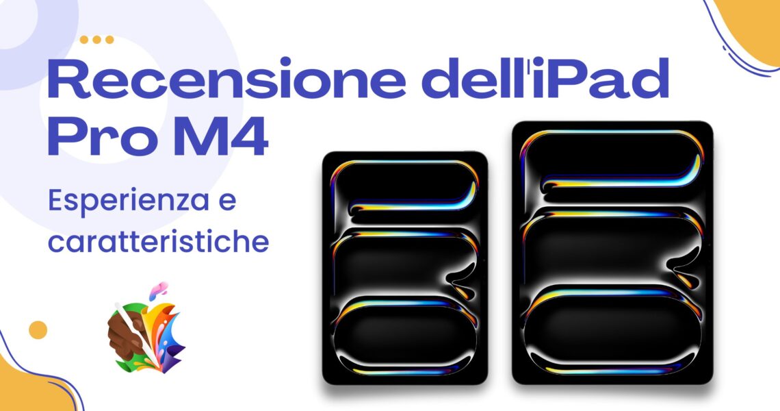 Recensione dell'iPad Pro M4: esperienza e caratteristiche